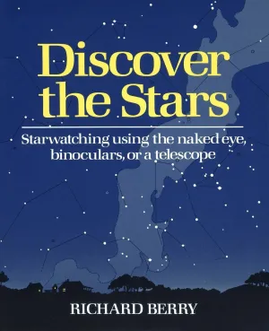 Discover the Stars: Starwatching Using the Naked Eye, Binoculars, or a Telescope Paperback  December 13, 1987