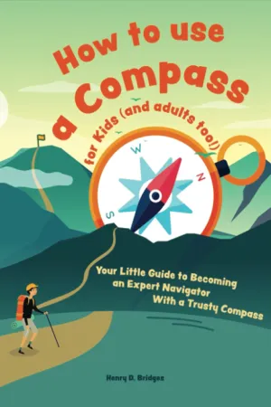 How to use a compass for kids (and adults too!): Your Little Guide to Becoming an Expert Navigator With a Trusty Compass Paperback  June 2, 2021