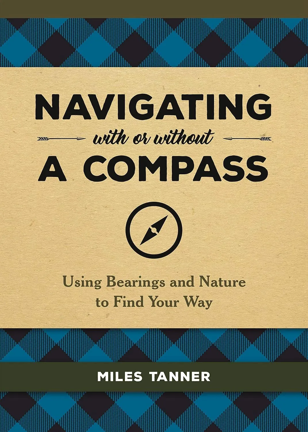 Navigating With or Without a Compass: Using Bearings and Nature to Find Your Way Hardcover  Illustrated, May 7, 2019