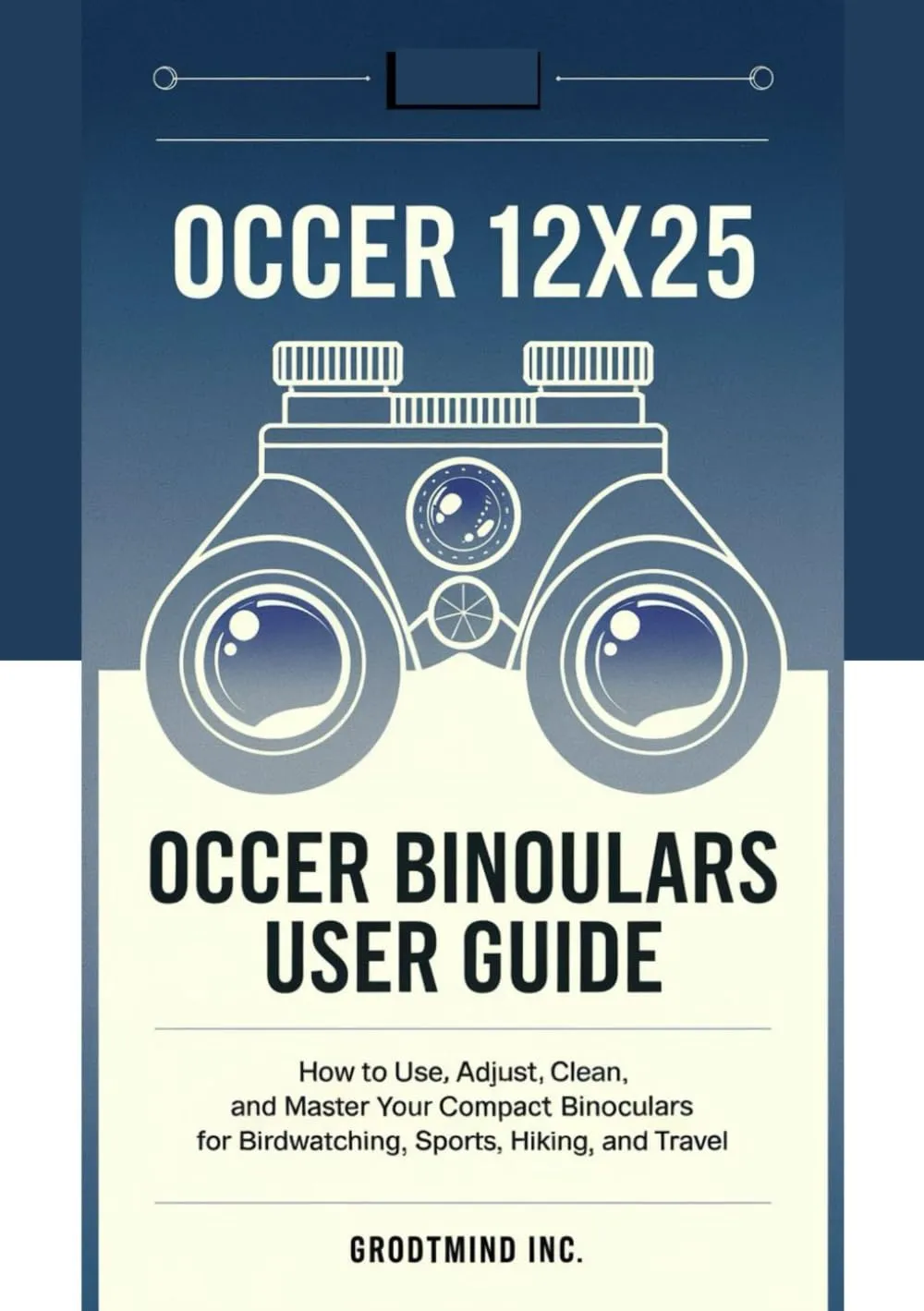 Occer 12x25 Binoculars User Guide: How to Use, Adjust, Clean, and Master Your Compact Binoculars for Birdwatching, Sports, Hiking, and Travel Paperback  May 8, 2025